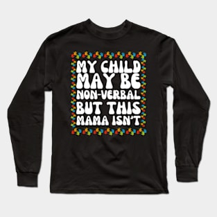 My Child May Be Nonverbal But This Mama Ain't T-Shirt Long Sleeve T-Shirt